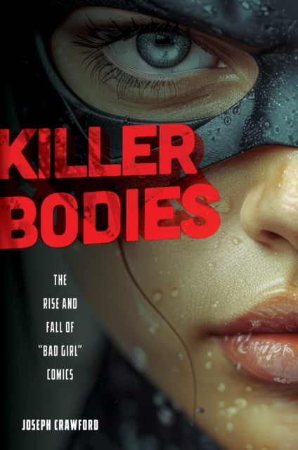 Killer Bodies  The Rise and Fall of Bad Girl Comics