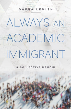 Always an Academic Immigrant  A Collective Memoir