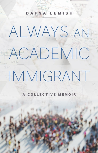 Always an Academic Immigrant  A Collective Memoir