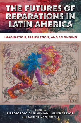 The Futures of Reparations in Latin America  Imagination Translation and Belonging