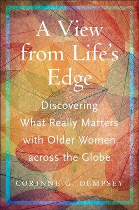A View from Lifes Edge  Discovering What Really Matters with Older Women Across the Globe