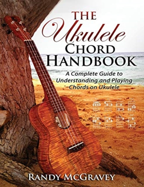 The Ukulele Chord Handbook: A Complete Guide to