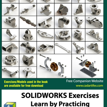 SOLIDWORKS Exercises - Learn by Practicing: Learn to Design 3D Models by Practicing with these 100 Real-World Mechanical Exercises! (2 Edition)