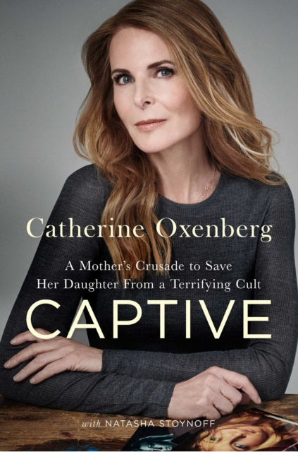 Captive: A Mother's Crusade to Save Her Daughter from the Terrifying Cult Nxivm