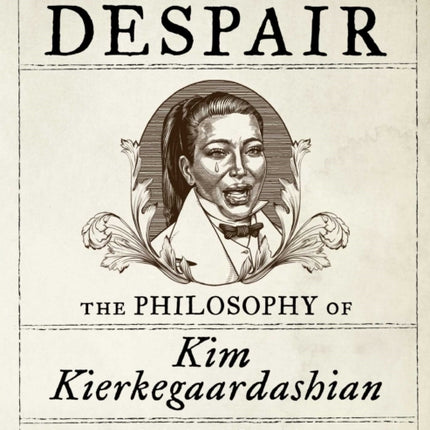 My Beautiful Despair: The Philosophy of Kim Kierkegaardashian