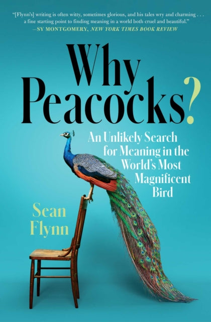 Why Peacocks?: An Unlikely Search for Meaning in the World's Most Magnificent Bird