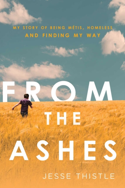 From the Ashes: My Story of Being Métis, Homeless, and Finding My Way