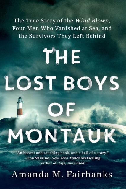 The Lost Boys of Montauk: The True Story of the Wind Blown, Four Men Who Vanished at Sea, and the Survivors They Left Behind