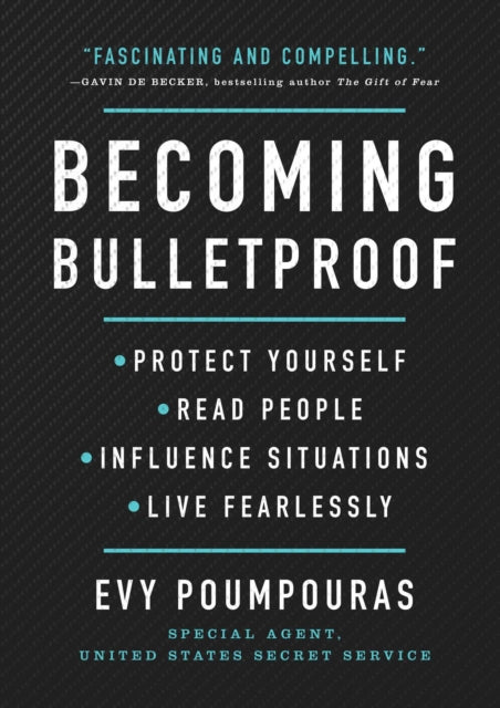 Becoming Bulletproof: Protect Yourself, Read People, Influence Situations, and Live Fearlessly