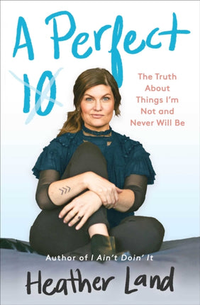 A Perfect 10: The Truth About Things I'm Not and Never Will Be