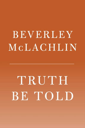 Truth Be Told: My Journey Through Life and the