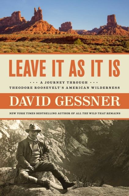 Leave It as It Is: A Journey Through Theodore Roosevelt's American Wilderness