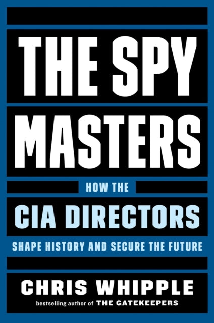 The Spymasters: How the CIA Directors Shape History and the Future