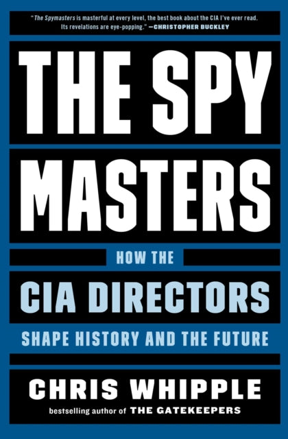 The Spymasters: How the CIA Directors Shape History and the Future