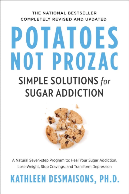 Potatoes Not Prozac: Revised and Updated: Simple Solutions for Sugar Addiction