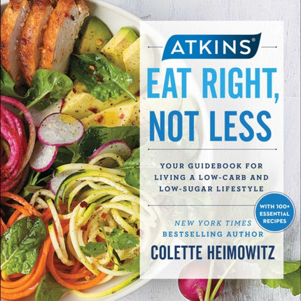 Atkins: Eat Right, Not Less: Your Guidebook for Living a Low-Carb and Low-Sugar Lifestylevolume 5