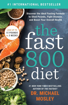 The Fast 800 Diet: Discover the Ideal Fasting Formula to Shed Pounds, Fight Disease, and Boost Your Overall Health