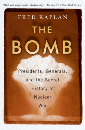 The Bomb: Presidents, Generals, and the Secret History of Nuclear War