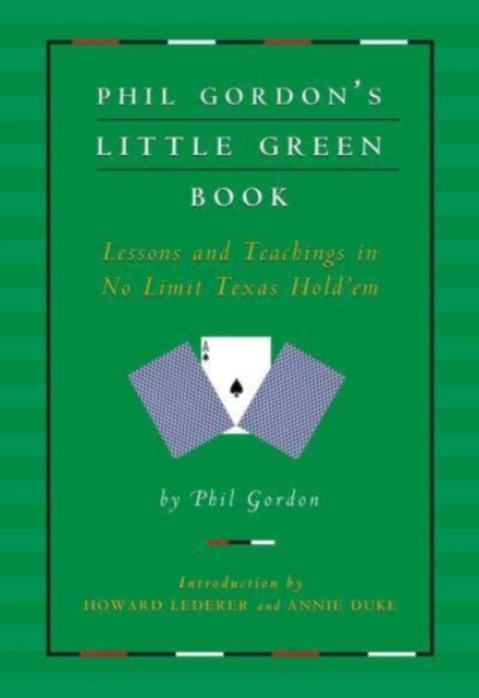 Phil Gordon's Little Green Book: Lessons and Teachings in No Limit Texas Hold'em