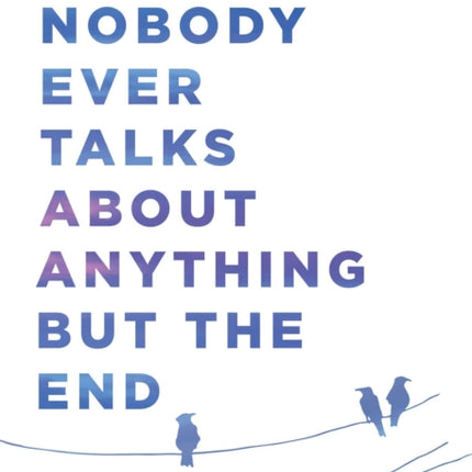 Nobody Ever Talks about Anything But the End: A