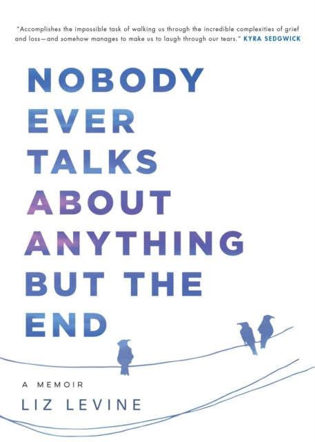 Nobody Ever Talks about Anything But the End: A