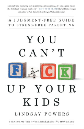 You Can't F*ck Up Your Kids: A Judgment-Free