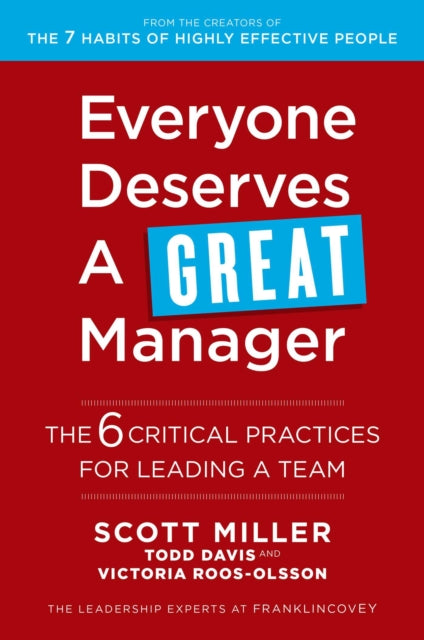 Everyone Deserves a Great Manager: The 6 Critical Practices for Leading a Team