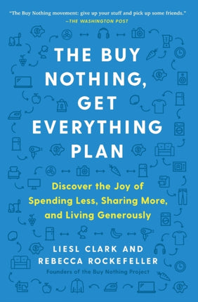 The Buy Nothing, Get Everything Plan: Discover the Joy of Spending Less, Sharing More, and Living Generously