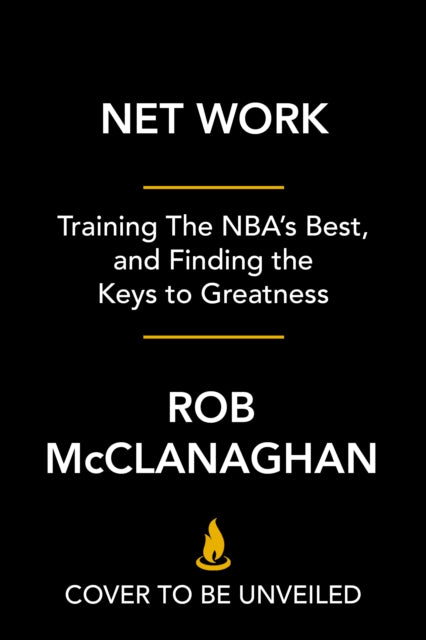 Net Work: Training the NBA's Best and Finding the Keys to Greatness