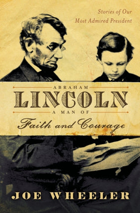 Abraham Lincoln, a Man of Faith and Courage: