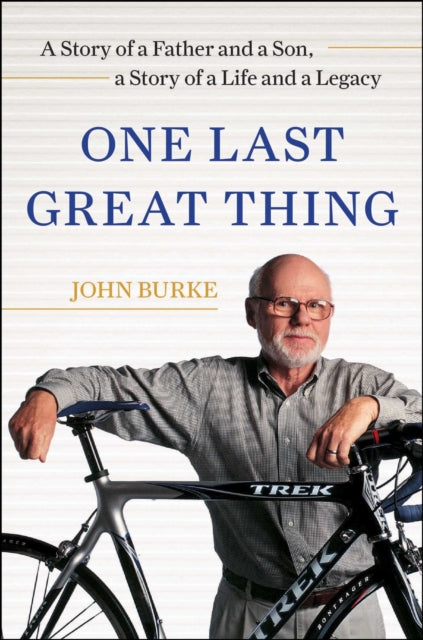 One Last Great Thing: A Story of a Father and a Son, a Story of a Life and a Legacy