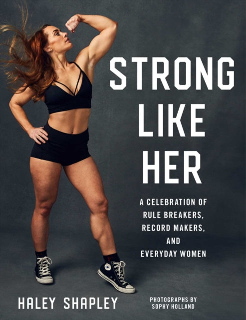 Strong Like Her A Celebration of Rule Breakers History Makers and Unstoppable Athletes