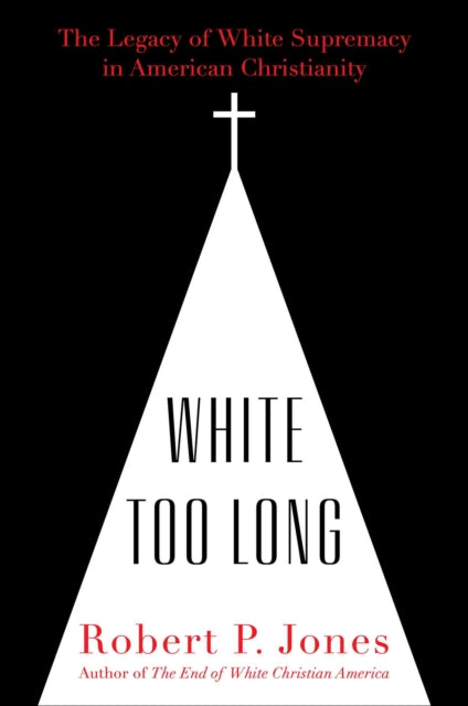 White Too Long: The Legacy of White Supremacy in American Christianity