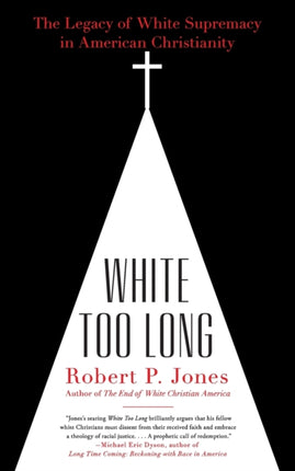 White Too Long: The Legacy of White Supremacy in American Christianity