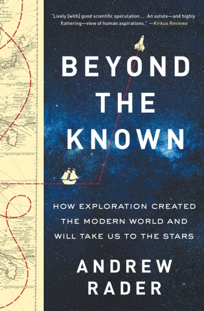 Beyond the Known: How Exploration Created the Modern World and Will Take Us to the Stars