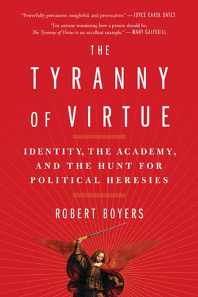 The Tyranny of Virtue: Identity, the Academy, and the Hunt for Political Heresies