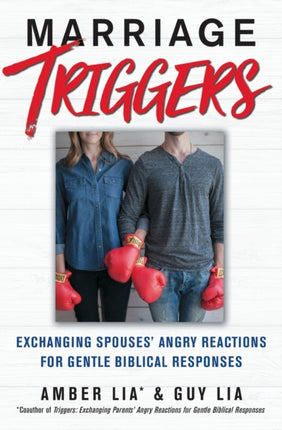 Marriage Triggers: Exchanging Spouses' Angry Reactions for Gentle Biblical Responses