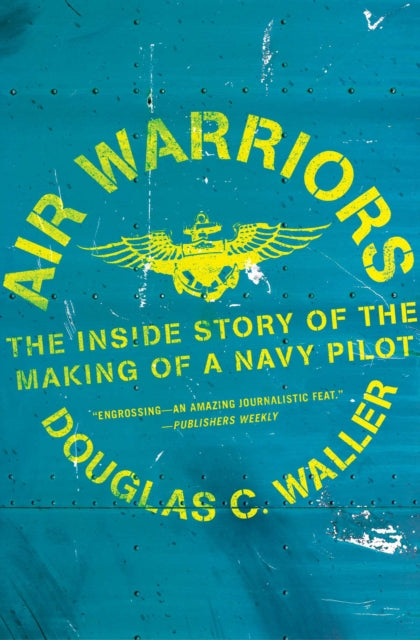 Air Warriors: The Inside Story of the Making of a Navy Pilot