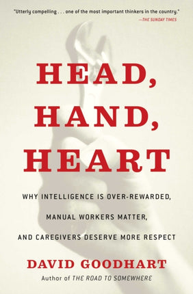 Head, Hand, Heart: Why Intelligence Is Over-Rewarded, Manual Workers Matter, and Caregivers Deserve More Respect