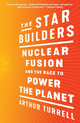 The Star Builders: Nuclear Fusion and the Race to Power the Planet