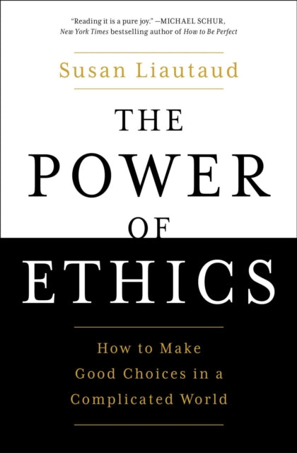 The Power of Ethics: How to Make Good Choices in a Complicated World