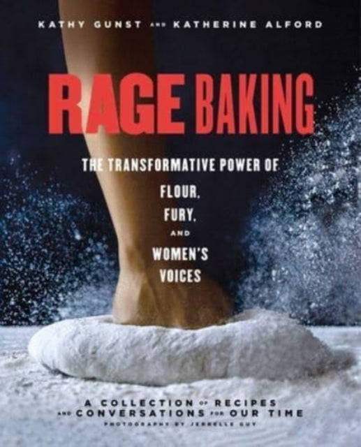 Rage Baking: The Transformative Power of Flour,