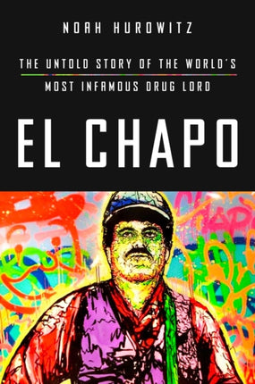 El Chapo: The Untold Story of the World's Most Infamous Drug Lord