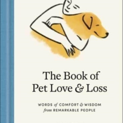 The Book of Pet Love and Loss: Words of Comfort and Wisdom from Remarkable People