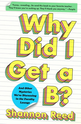 Why Did I Get a B?: And Other Mysteries We're