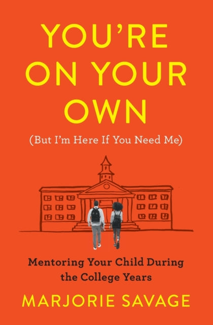 You're on Your Own (But I'm Here If You Need Me): Mentoring Your Child During the College Years