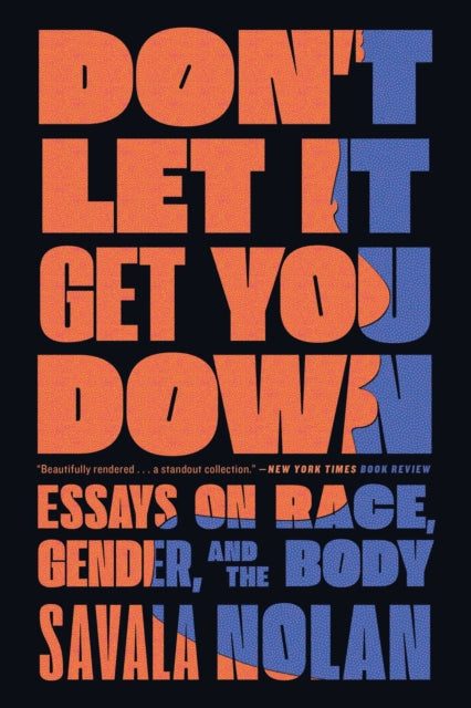 Don't Let It Get You Down: Essays on Race, Gender, and the Body