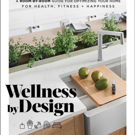 Wellness by Design: A Room-by-Room Guide to Optimizing Your Home for Health, Fitness, and Happiness