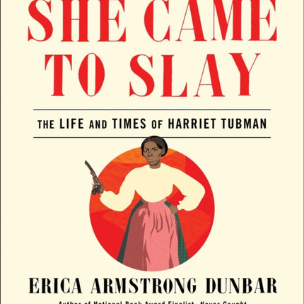 She Came to Slay: The Life and Times of Harriet Tubman