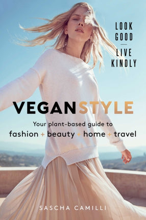 Vegan Style: Your Plant-Based Guide to Fashion * Beauty * Home * Travel